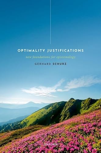 Optimality Justifications: New Foundations for Epistemology von Oxford University Press